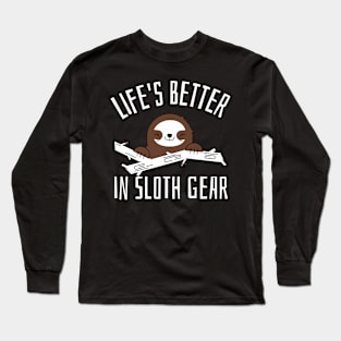 life is better in sloth gear Long Sleeve T-Shirt